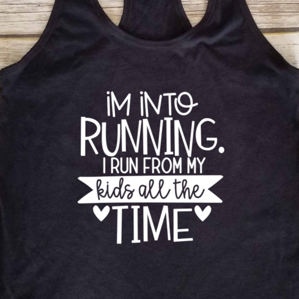 Im Into Running From My Kids All The Time Tank